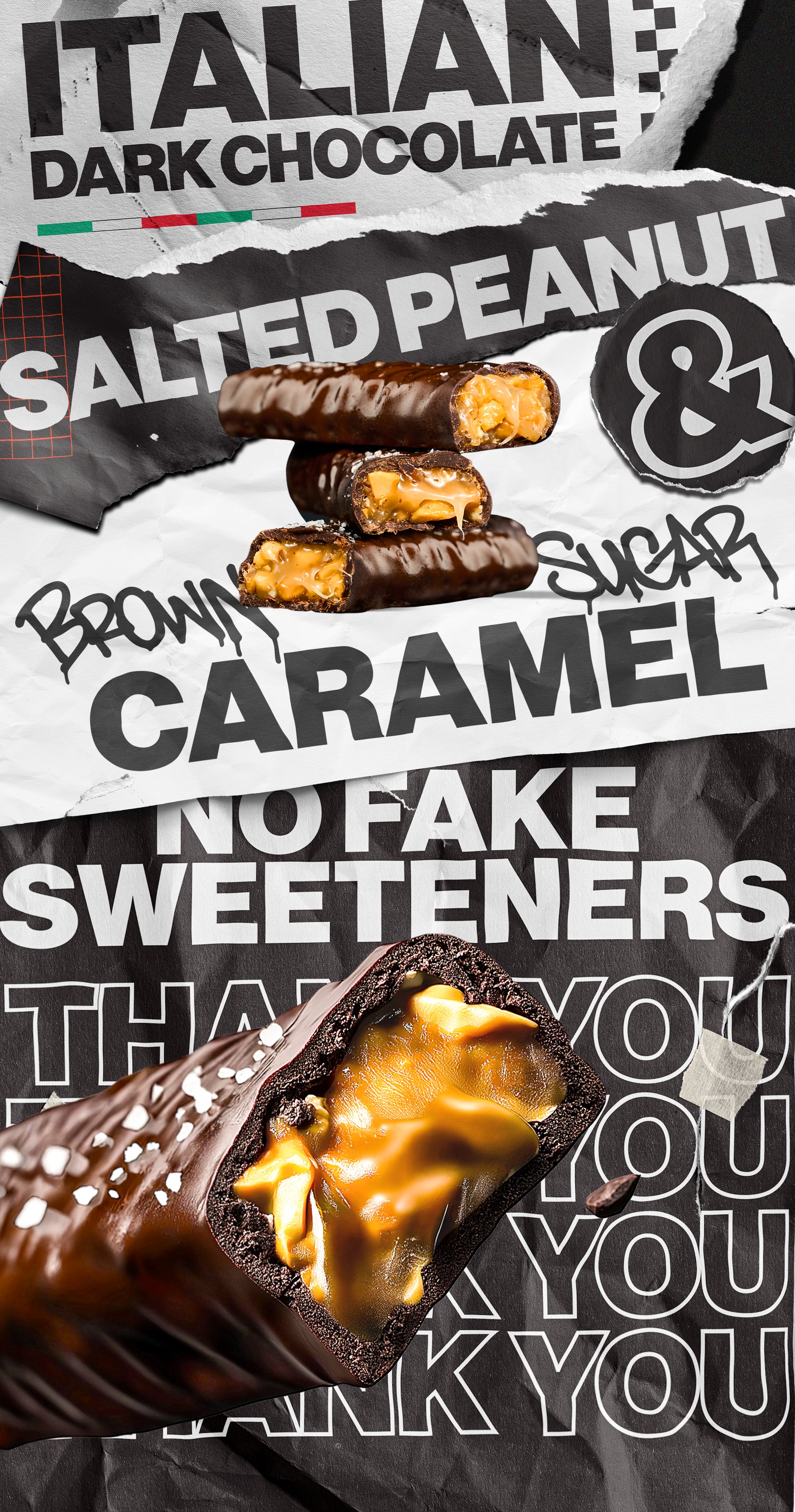 Salted Peanut candy bars with headlines- ITALIAN DARK CHOCOLATE & SALTED PEANU, BROWN SUGAR CARAMEL, NO FAKE SWEETENERS, THANK YOU